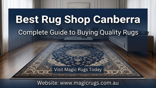 Best Rug Shop Canberra: Complete Guide to Buying Quality Rugs